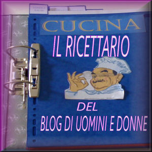 Ricettario del Blog di Uomini e donne