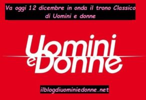 Va oggi in onda 12 dicembre il trono Classico di Uomini e donne