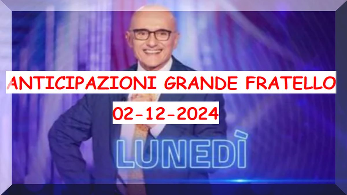 Anticipazioni Grande Fratello 02-12-24, Tutto Quello Che Vedremo ...