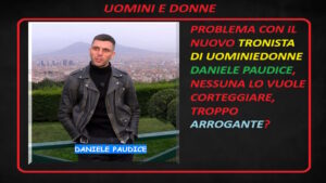 Tronista Uomini e donne Daniele Paudice arrogante? 