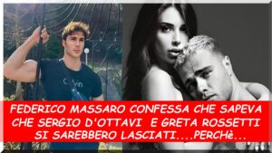 Federico Massaro dice la sua sulla rottura fra Greta Rossetti  e Sergio d'Ottavi