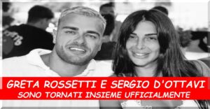 Sergio d'Ottavi e Greta Rossetti sono tirnati insieme