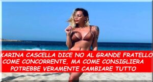 Karina Cascella al Grande Fratello, ma solo come concorrente