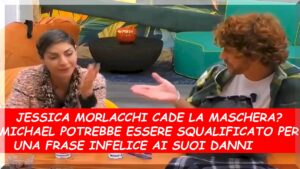 Caduta la maschera a Jessica Morlacchi? Micheal vorrebbe darle uno schiaffo , sarà squalificato?