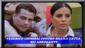 Federico Chimirri asfalta Shaila Gatta, grandefratello